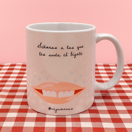 TAZA "Señoras a las que les suda el bigote"